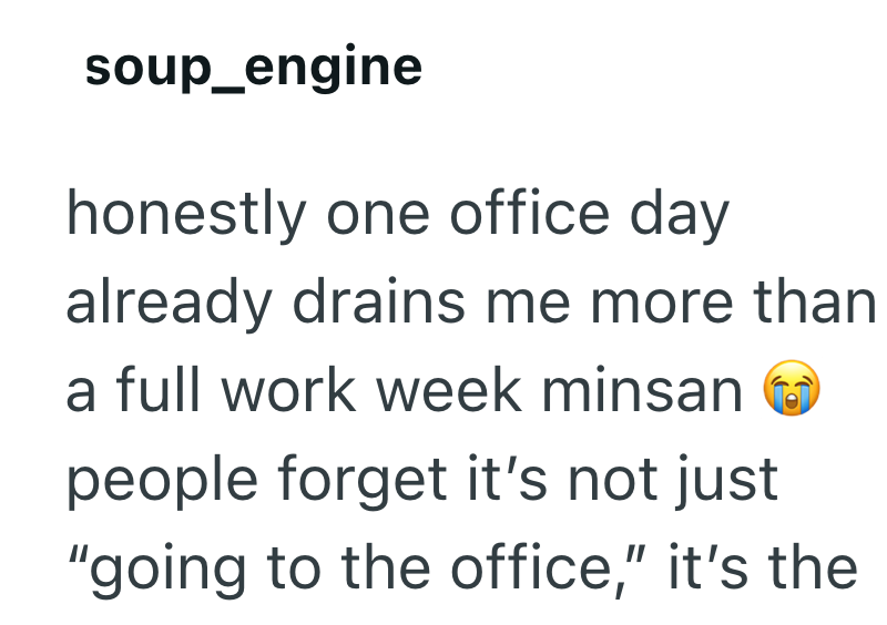 soup_engine honestly one office day already drains me more than a full work week minsan people forget it's not just "going to the office," it's the