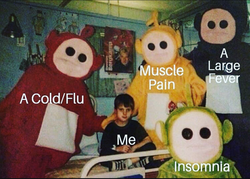 A Cold/Flu Bergkamp A Muscle Pain Large Fever Me Insomnia