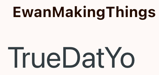 EwanMaking Things TrueDatYo
