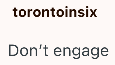 torontoinsix Don't engage