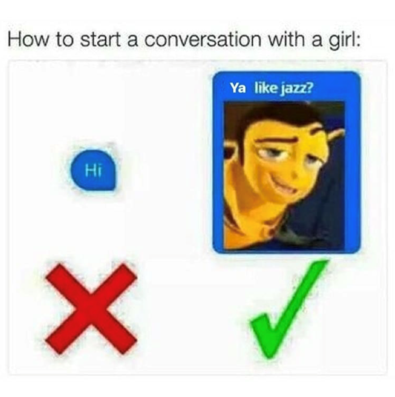 How to start a conversation with a girl: Ya like jazz? Hi ✓