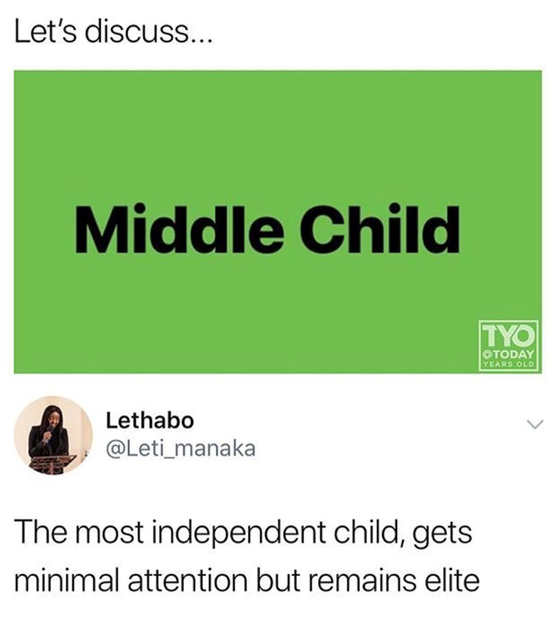 Let's discuss... Middle Child Lethabo @Leti manaka The most independent child, gets minimal attention but remains elite TYO @TODAY YEARS OLD