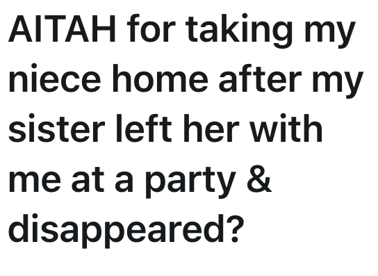 AITAH for taking my niece home after my sister left her with me at a party & disappeared?