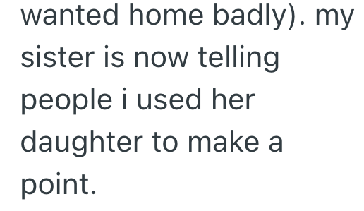 wanted home badly). my sister is now telling people i used her daughter to make a point.