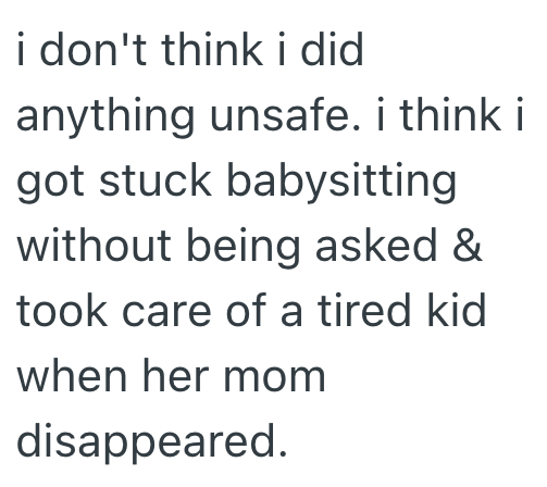 i don't think i did anything unsafe. i think i got stuck babysitting without being asked & took care of a tired kid when her mom disappeared.