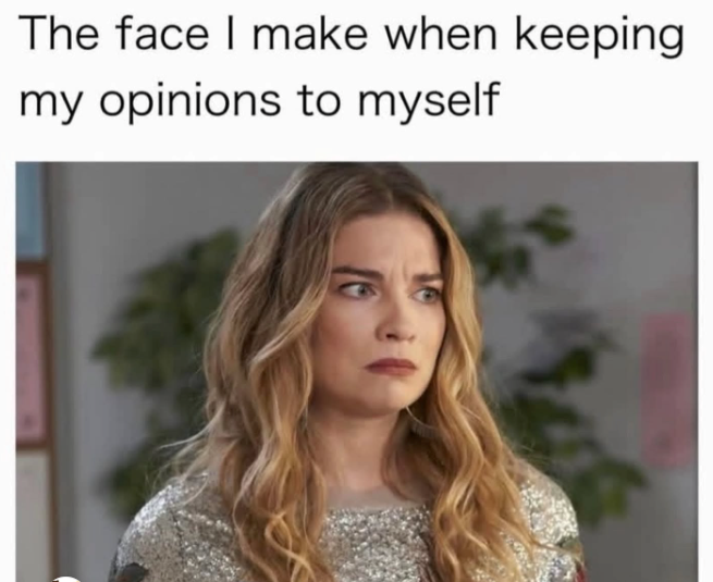 The face I make when keeping my opinions to myself