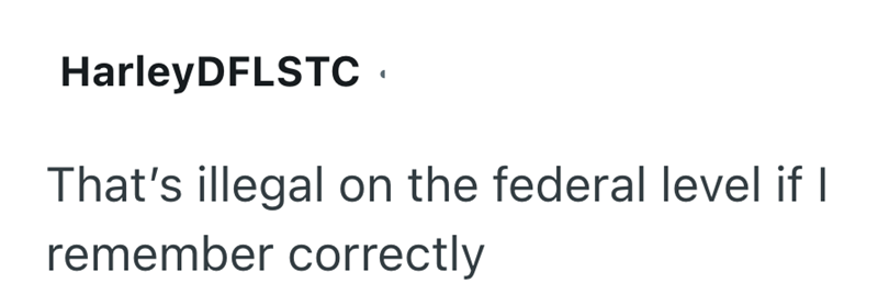 HarleyDFLSTC That's illegal on the federal level if I remember correctly