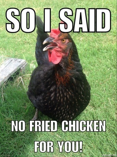 SO I SAID NO FRIED CHICKEN FOR YOU! mematic.net