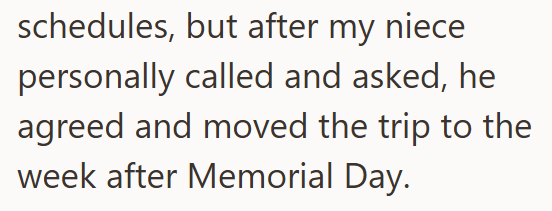 schedules, but after my niece personally called and asked, he agreed and moved the trip to the week after Memorial Day.