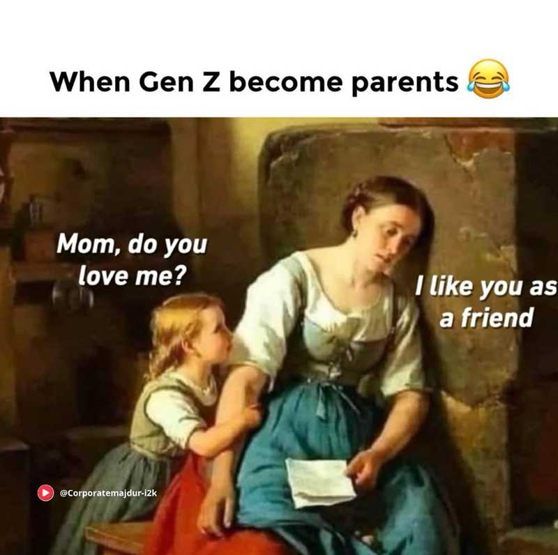 When Gen Z become parents Mom, do you love me? I like you as a friend @Corporatemajdur-i2k