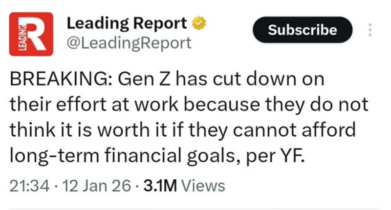 Leading Report → Subscribe R@LeadingReport BREAKING: Gen Z has cut down on their effort at work because they do not think it is worth it if they cannot afford long-term financial goals, per YF. 21:34 12 Jan 26 3.1M Views .