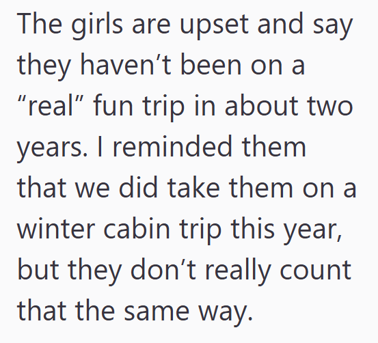The girls are upset and say they haven't been on a "real" fun trip in about two years. I reminded them that we did take them on a winter cabin trip this year, but they don't really count that the same way.
