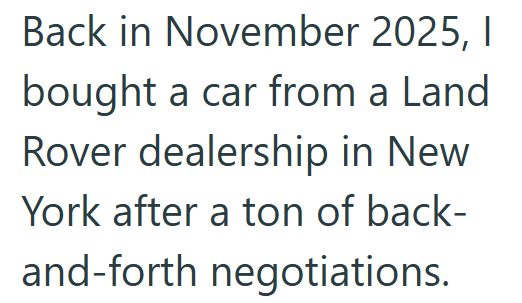 Back in November 2025, I bought a car from a Land Rover dealership in New York after a ton of back- and-forth negotiations.