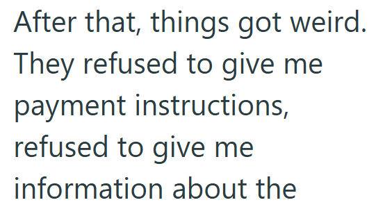 After that, things got weird. They refused to give me payment instructions, refused to give me information about the