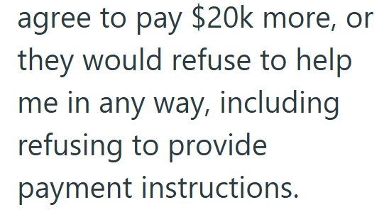 agree to pay $20k more, or they would refuse to help me in any way, including refusing to provide payment instructions.
