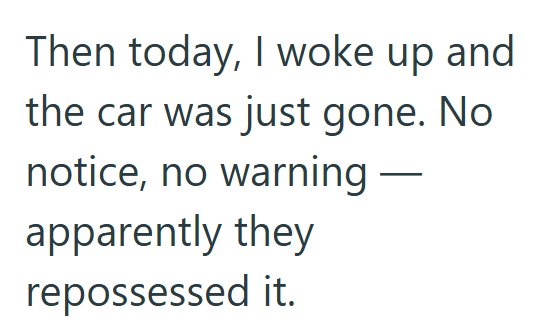 Then today, I woke up and the car was just gone. No notice, no warning — apparently they repossessed it.