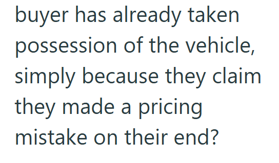 buyer has already taken possession of the vehicle, simply because they claim they made a pricing mistake on their end?