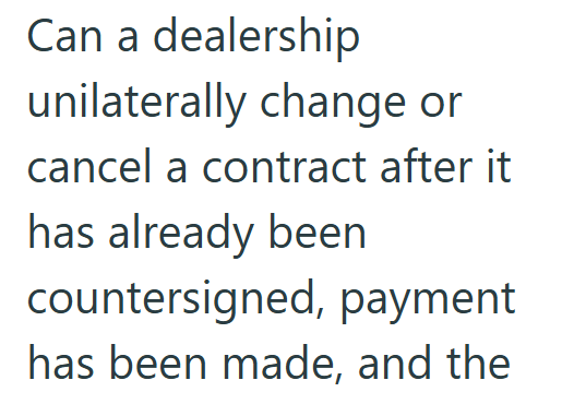Can a dealership unilaterally change or cancel a contract after it has already been countersigned, payment has been made, and the