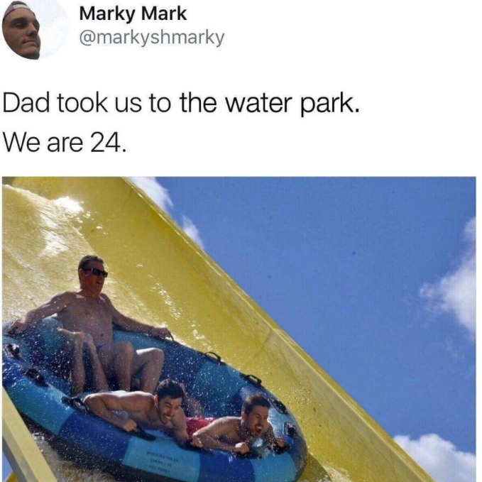 Marky Mark @markyshmarky Dad took us to the water park. We are 24.