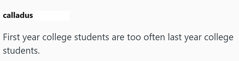 calladus First year college students are too often last year college students.
