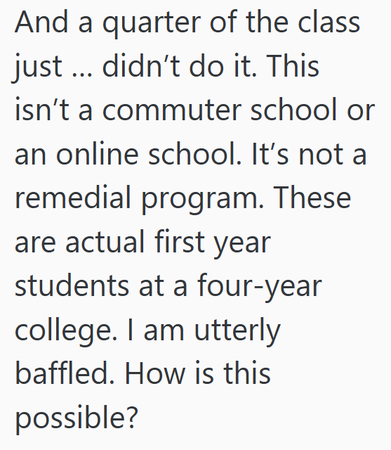 And a quarter of the class just ... didn't do it. This isn't a commuter school or an online school. It's not a remedial program. These are actual first year students at a four-year college. I am utterly baffled. How is this possible?