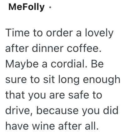 MeFolly ⚫ Time to order a lovely after dinner coffee. Maybe a cordial. Be sure to sit long enough that you are safe to drive, because you did have wine after all.