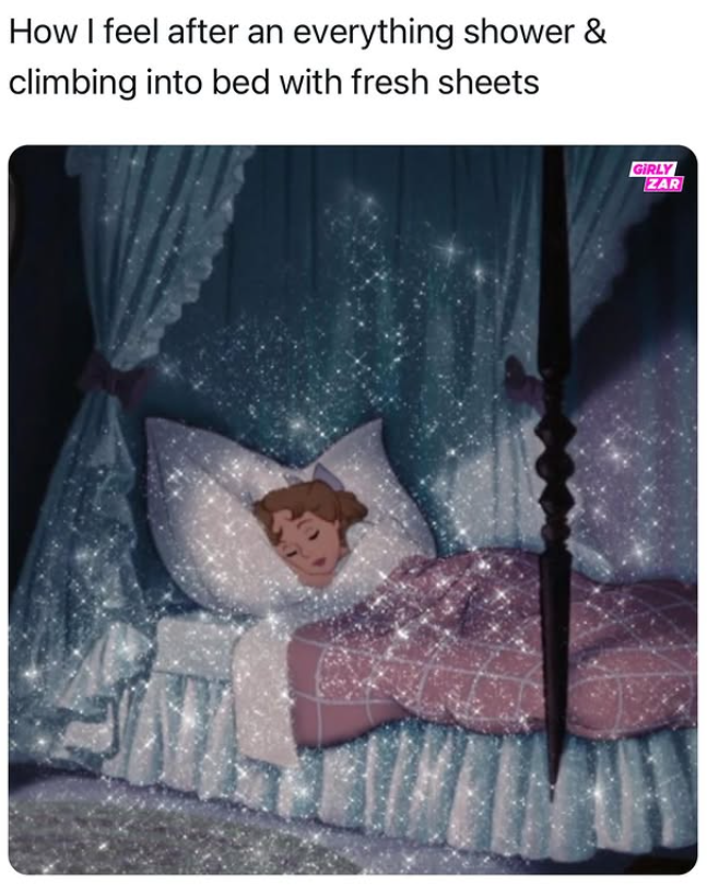 How I feel after an everything shower & climbing into bed with fresh sheets GIRLY ZAR