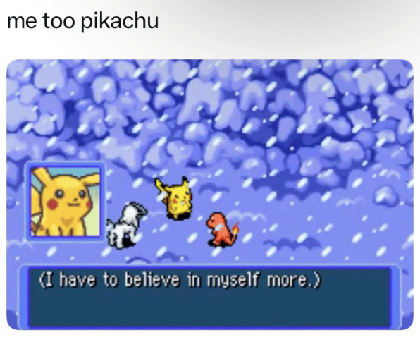 me too pikachu (I have to believe in myself more.)