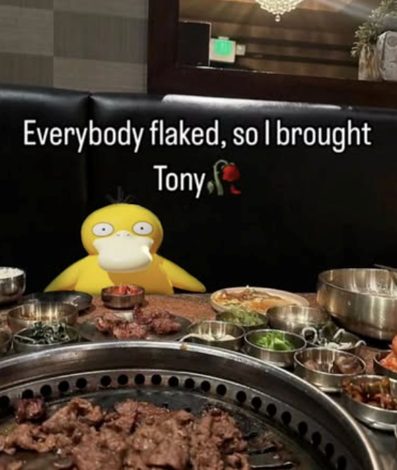 Everybody flaked, so I brought Tony