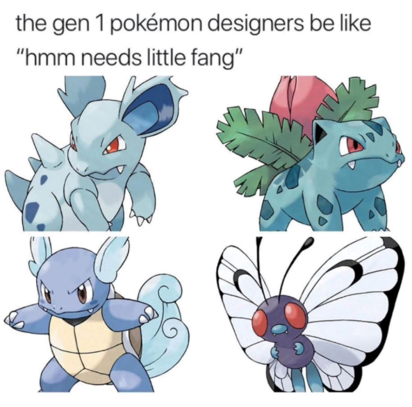 the gen 1 pokémon designers be like "hmm needs little fang"