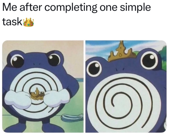 Me after completing one simple task