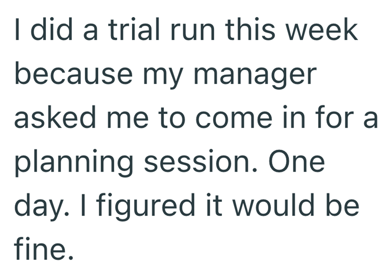 I did a trial run this week because my manager asked me to come in for a planning session. One day. I figured it would be fine.