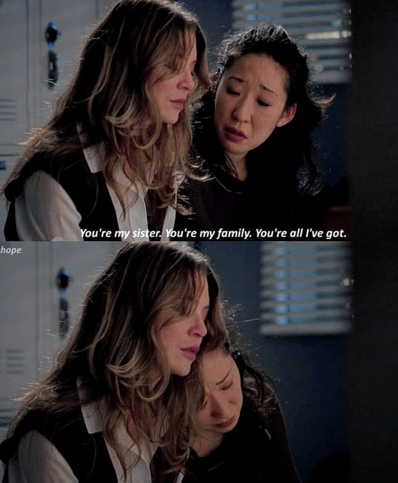 hope You're my sister. You're my family. You're all I've got.