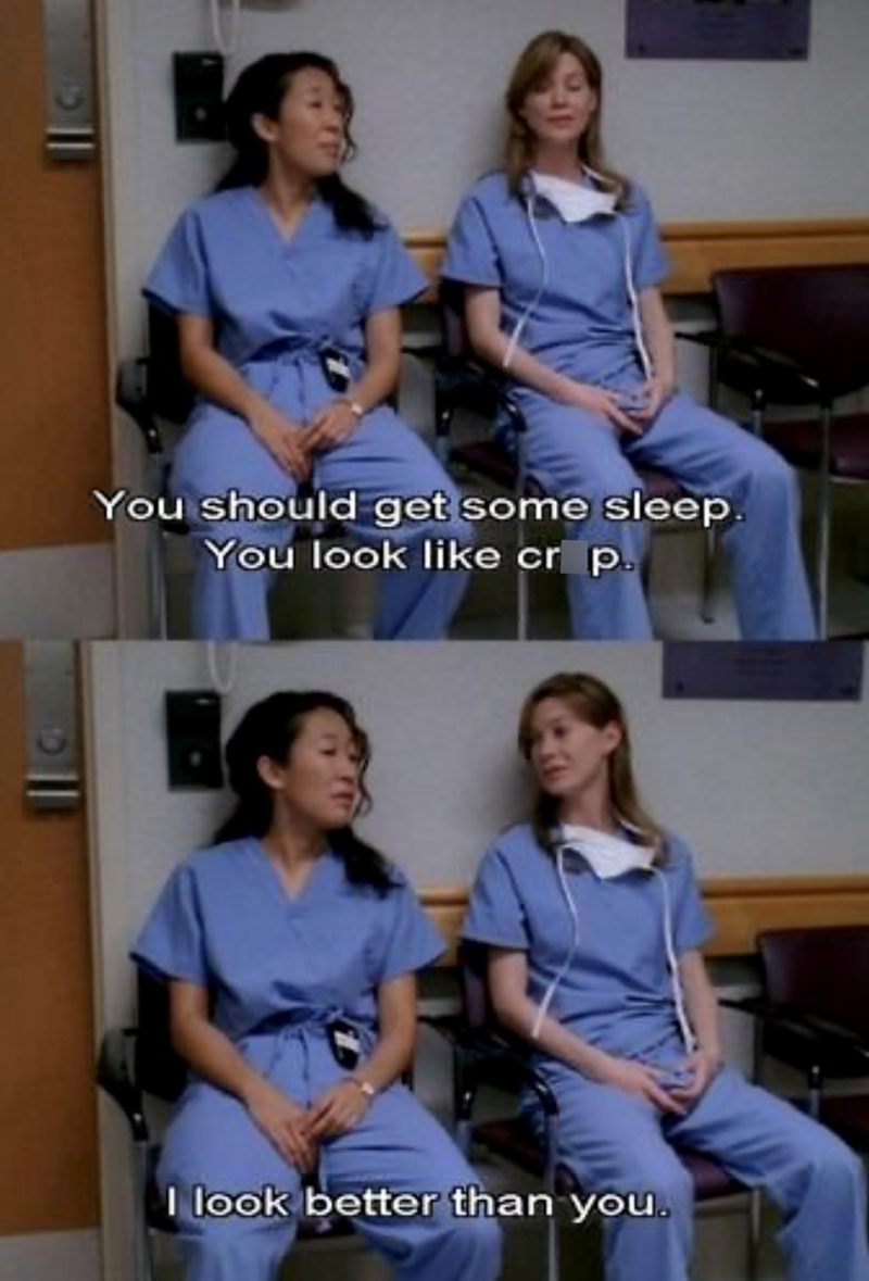 You should get some sleep. You look like crp. I look better than you.