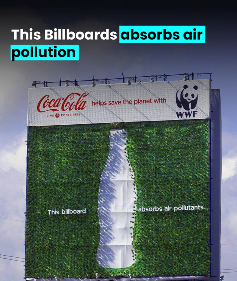This Billboards absorbs air pollution Coca-Cola helps save the planet with LIVE POSITIVELY WWF This billboard absorbs air pollutants.