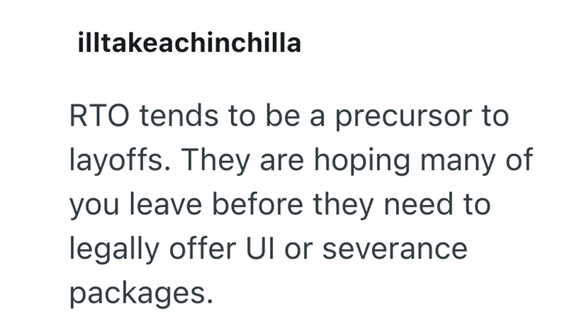 illtakeachinchilla RTO tends to be a precursor to layoffs. They are hoping many of you leave before they need to legally offer UI or severance packages.