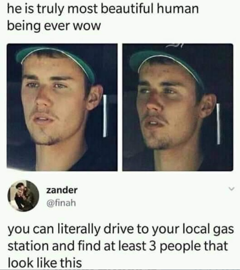 he is truly most beautiful human being ever wow zander @finah you can literally drive to your local gas station and find at least 3 people that look like this