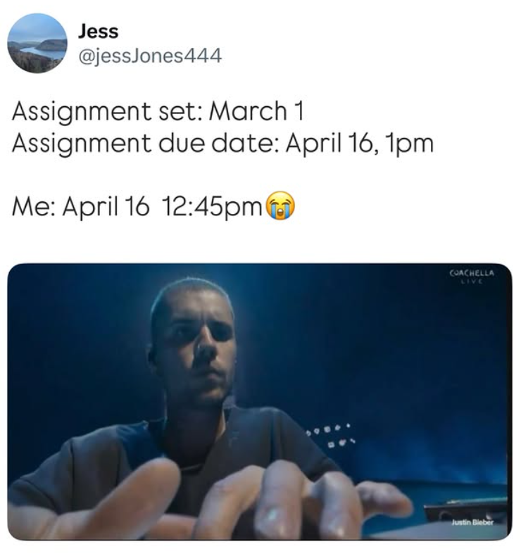 Jess @jessJones444 Assignment set: March 1 Assignment due date: April 16, 1pm Me: April 16 12:45pm COACHELLA LIVE Justin Bieber