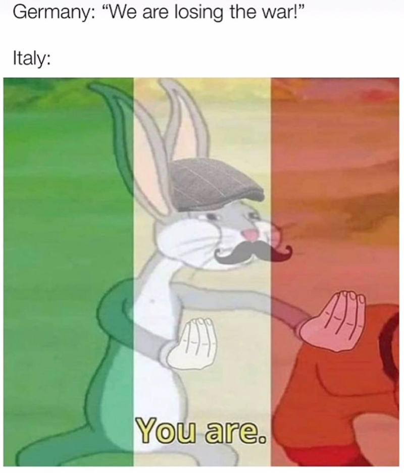 Germany: "We are losing the war!" Italy: You are.
