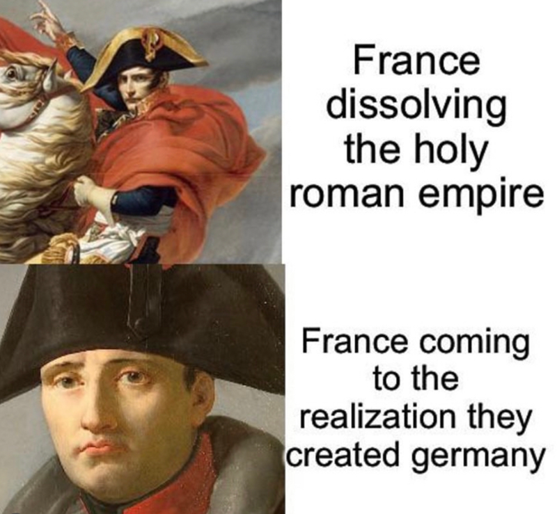 France dissolving the holy roman empire France coming to the realization they created germany