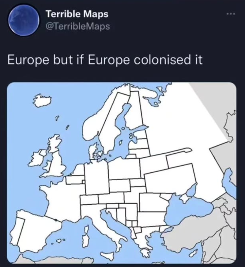 Terrible Maps @TerribleMaps Europe but if Europe colonised it