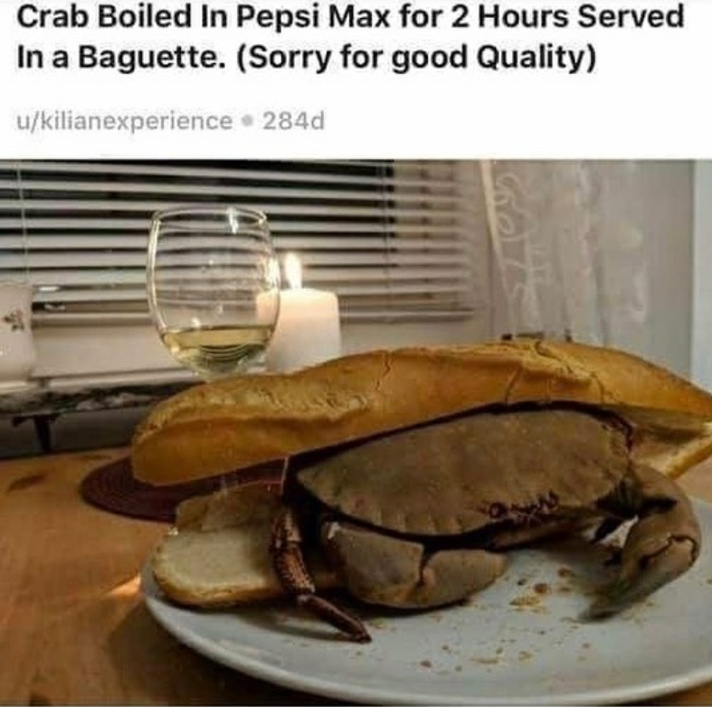 Crab Boiled In Pepsi Max for 2 Hours Served In a Baguette. (Sorry for good Quality) u/kilianexperience ⚫ 284d