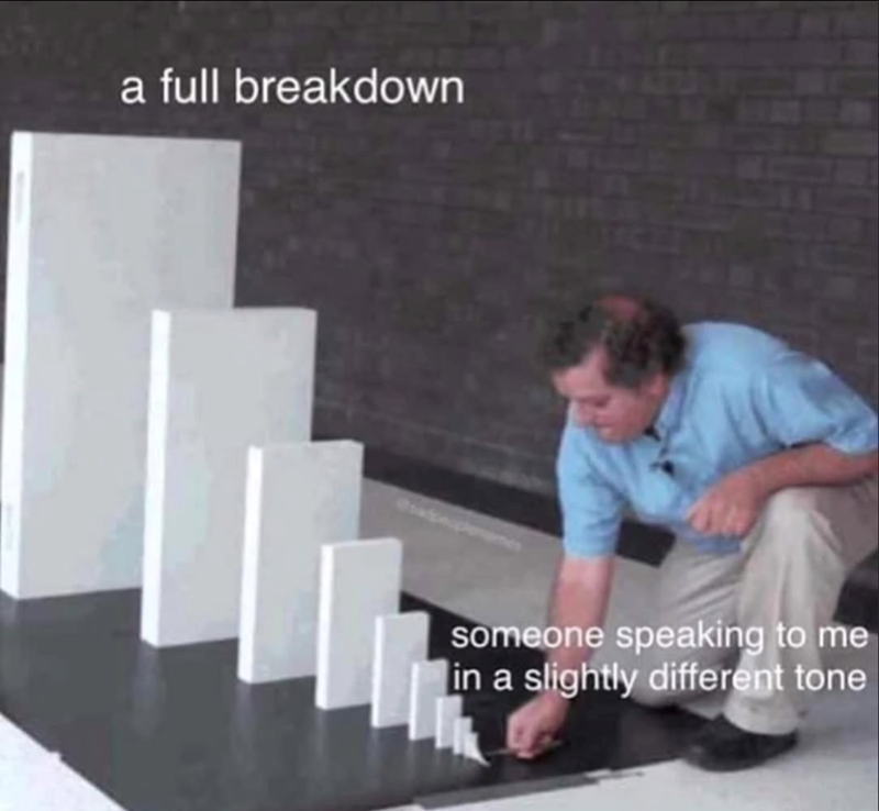 a full breakdown someone speaking to me in a slightly different tone