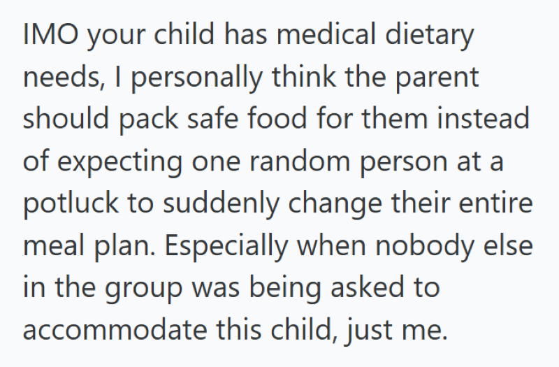 IMO your child has medical dietary needs, I personally think the parent should pack safe food for them instead of expecting one random person at a potluck to suddenly change their entire meal plan. Especially when nobody else in the group was being asked to accommodate this child, just me.