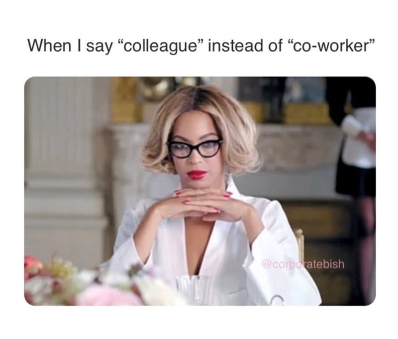 When I say "colleague" instead of "co-worker" @corporatebish
