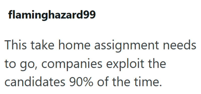 flaminghazard99 This take home assignment needs to go, companies exploit the candidates 90% of the time.