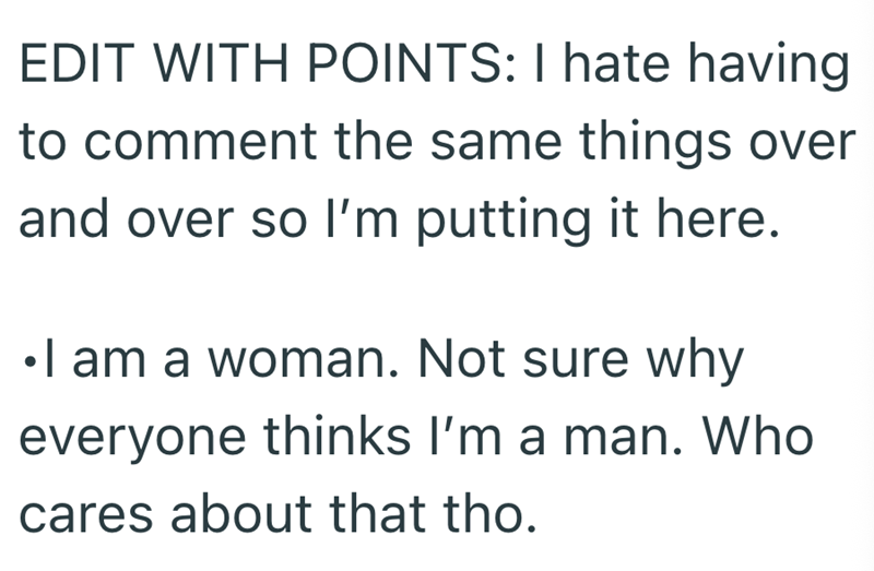 EDIT WITH POINTS: I hate having to comment the same things over and over so I'm putting it here. • I am a woman. Not sure why everyone thinks I'm a man. Who cares about that tho.
