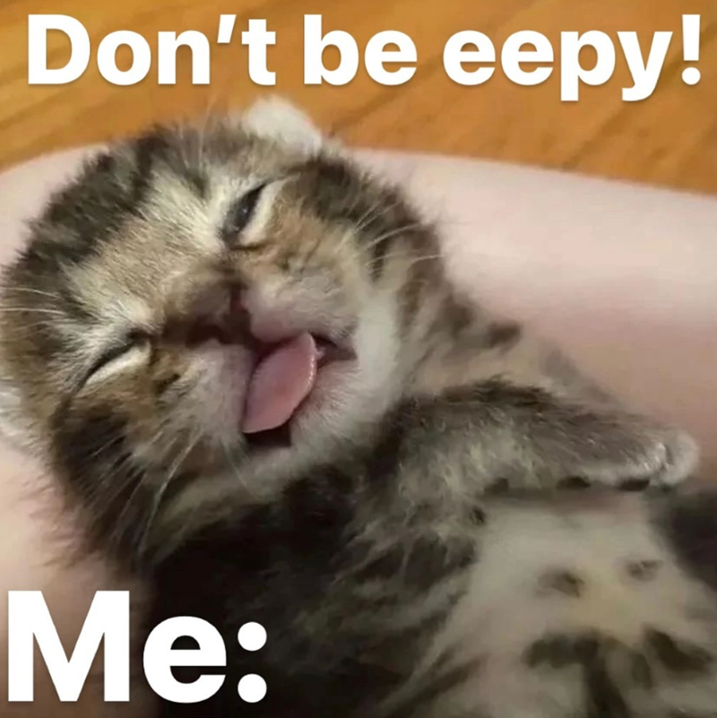 Don't be eepy! Me: