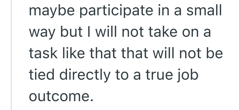 maybe participate in a small way but I will not take on a task like that that will not be tied directly to a true job outcome.