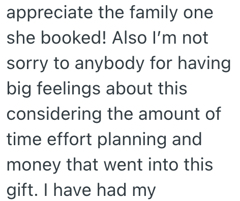 appreciate the family one she booked! Also I'm not sorry to anybody for having big feelings about this considering the amount of time effort planning and money that went into this gift. I have had my